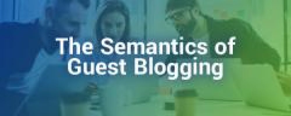 The Semantics Of Guest Blogging