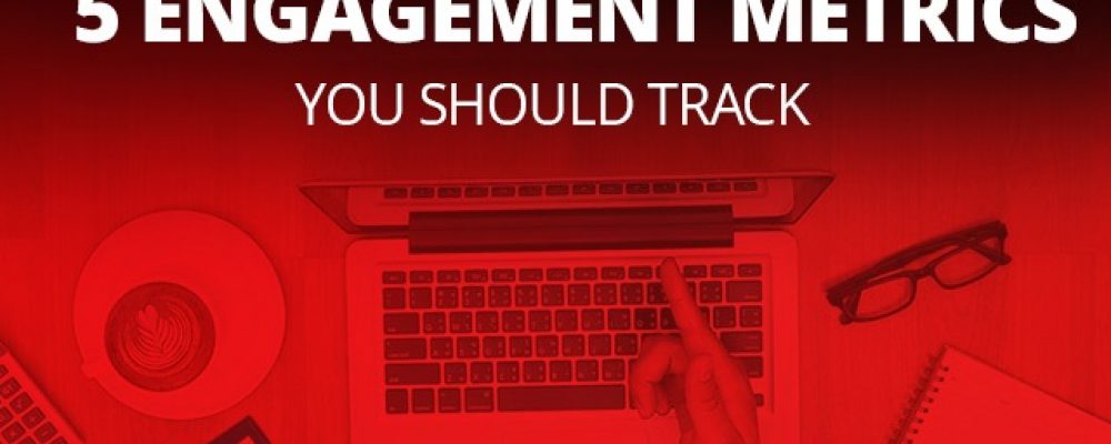 5 Engagement Metrics You Should Track