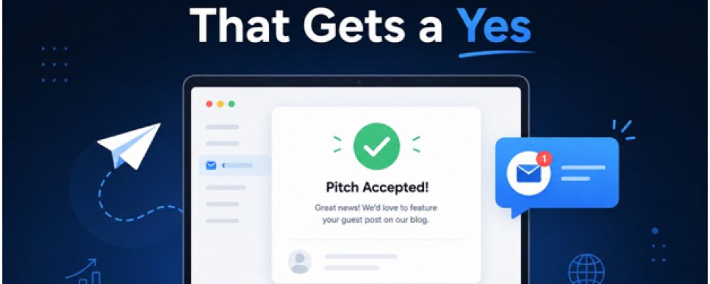 How To Write a Guest Post Pitch That Actually Gets A Yes