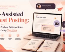 AI-Assisted Guest Posting: Smarter Pitches, Better Articles, Without Losing Your Voice