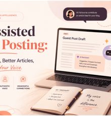 AI-Assisted Guest Posting: Smarter Pitches, Better Articles, Without Losing Your Voice